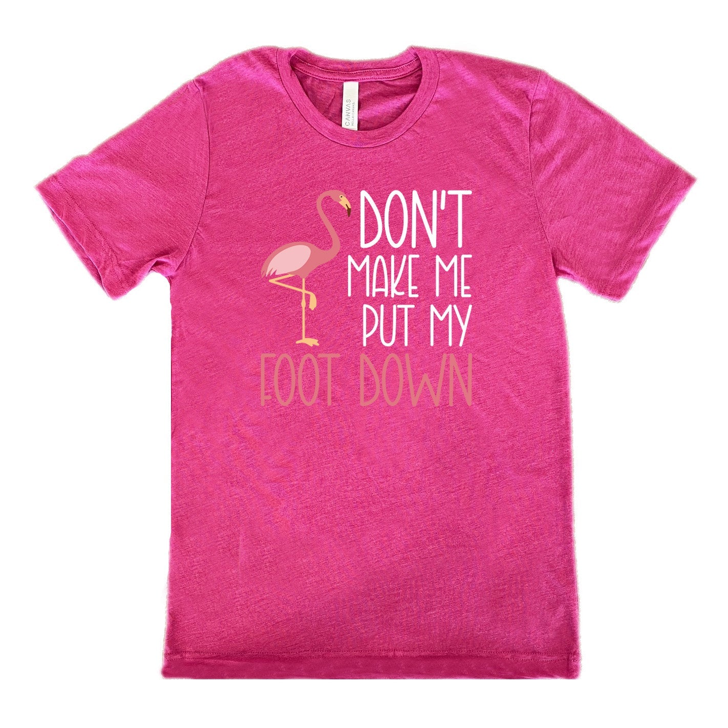 Don't Make Me Put My Foot Down Shirt Unisex