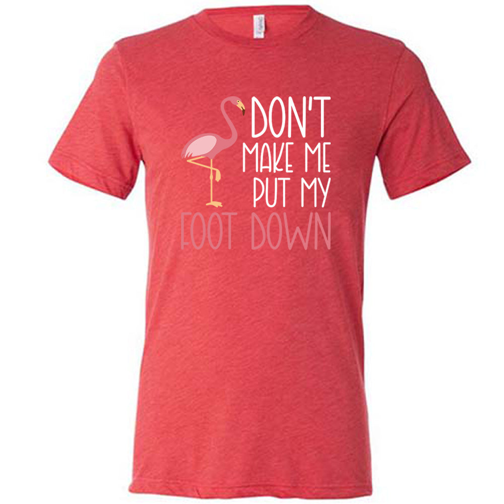 Don't Make Me Put My Foot Down Shirt Unisex
