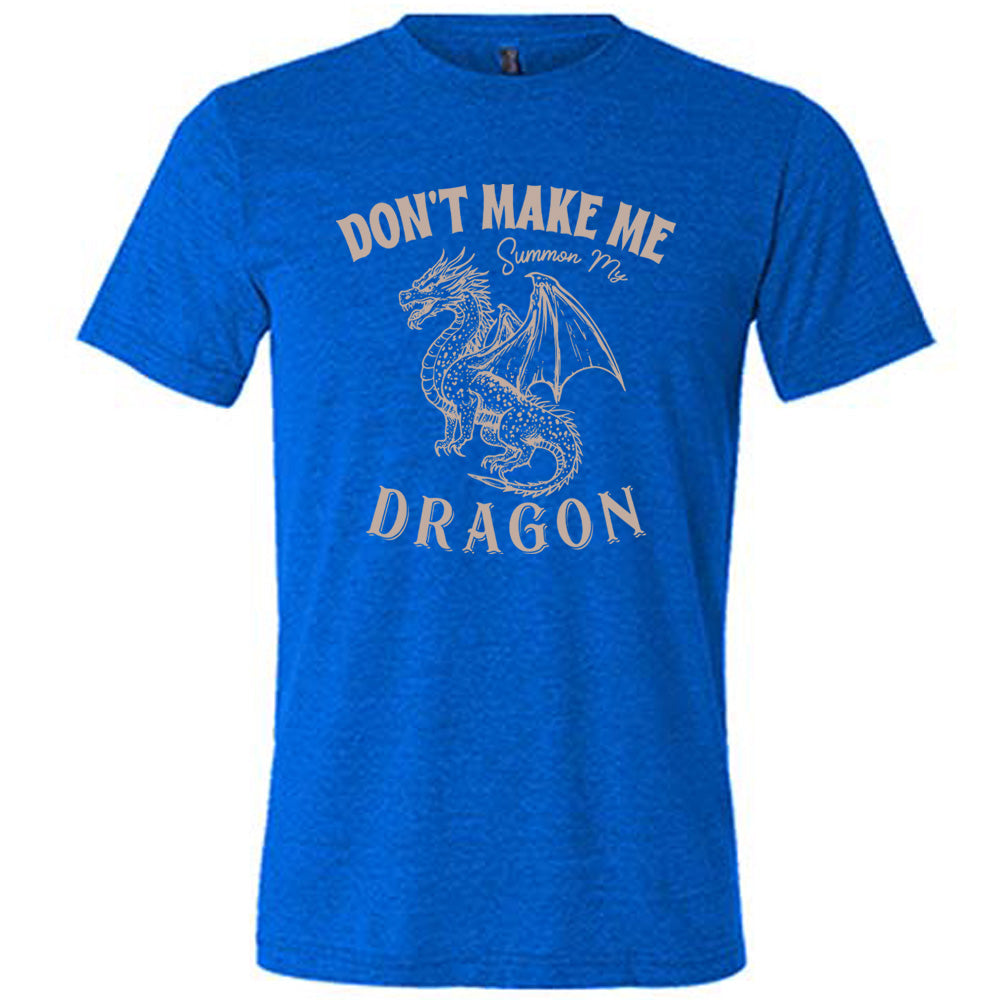 Don't Make Me Summon My Dragon Shirt Unisex