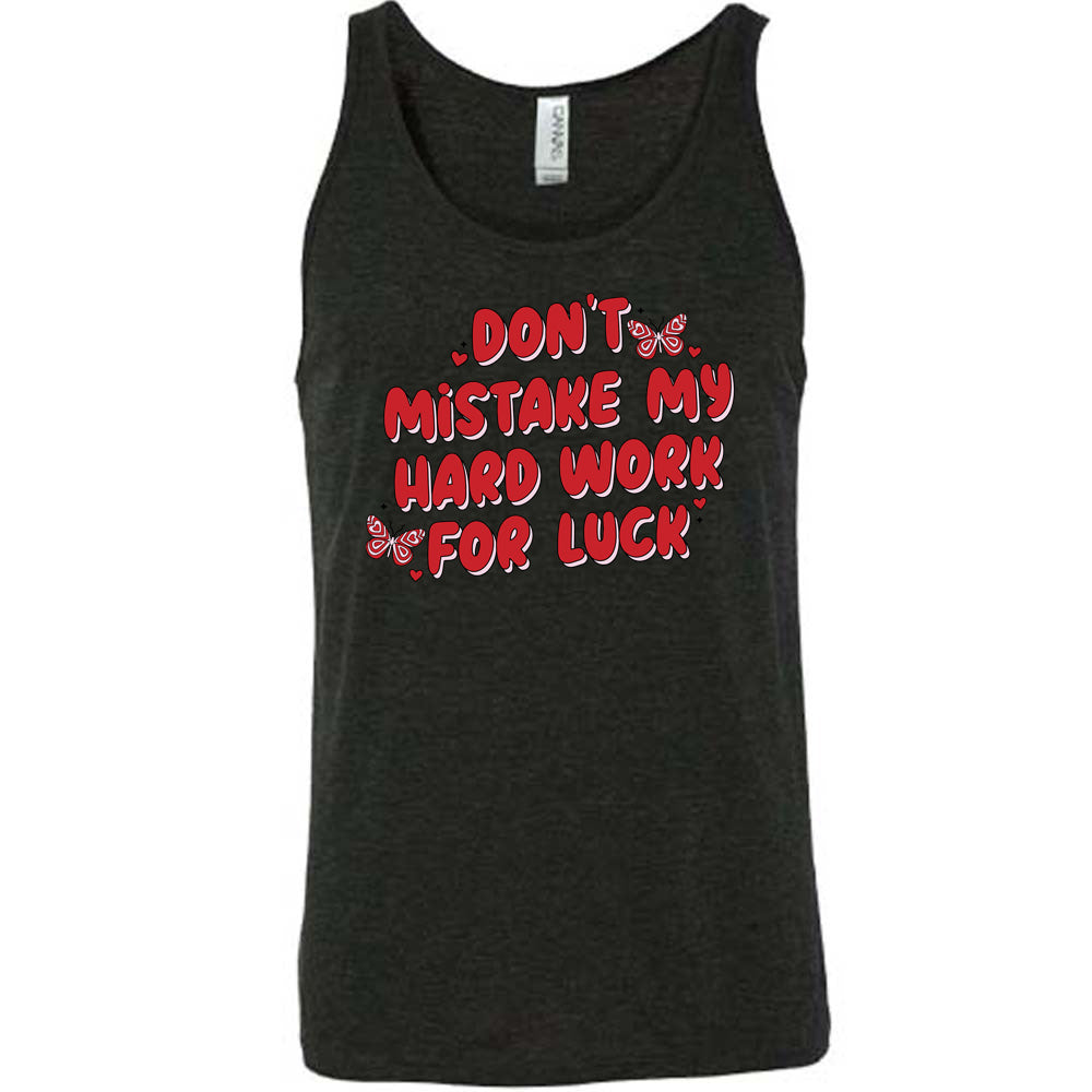 Don't Mistake My Hard Work For Luck Shirt Unisex