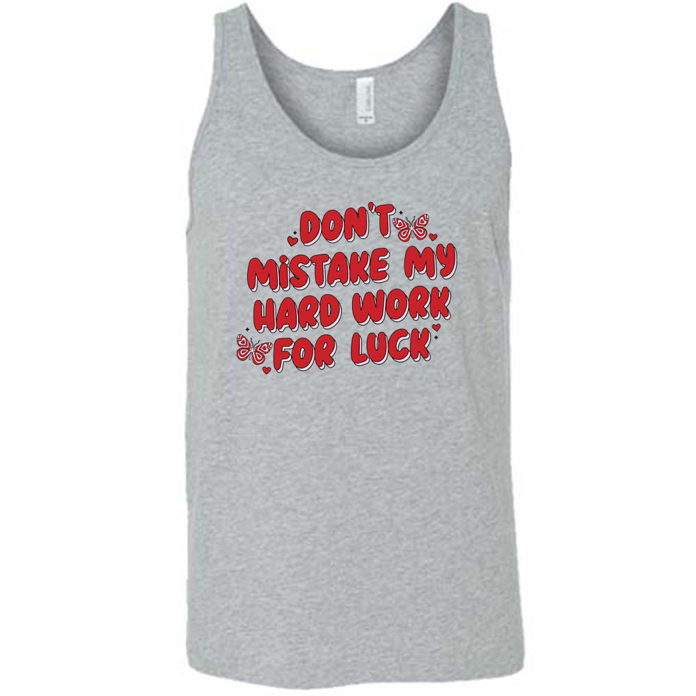 Don't Mistake My Hard Work For Luck Shirt Unisex