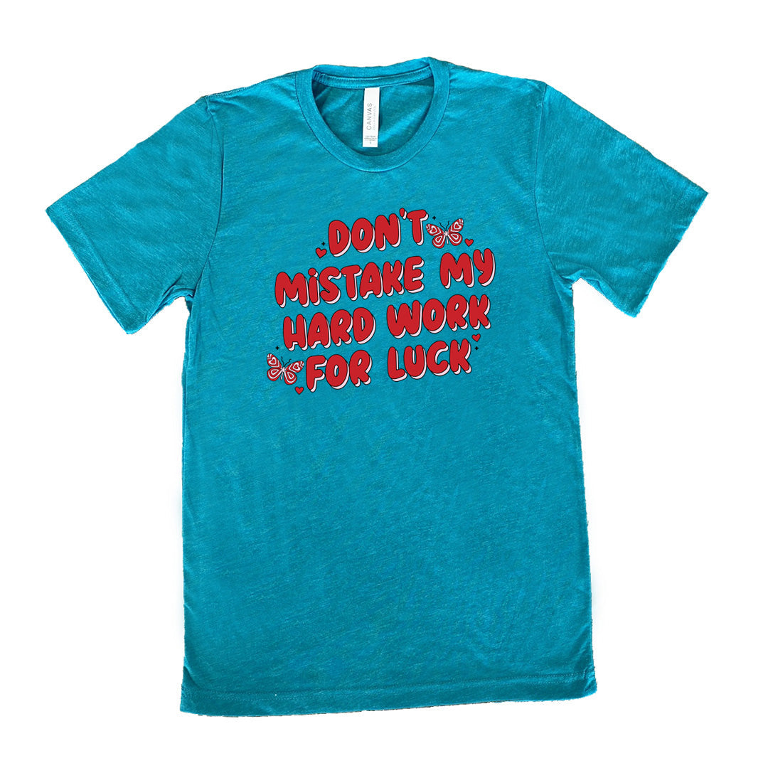 Don't Mistake My Hard Work For Luck Shirt Unisex