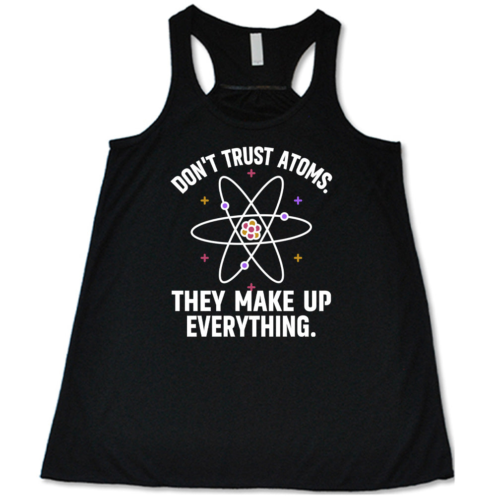 Don't Trust Atoms. They Make Up Everything. Shirt