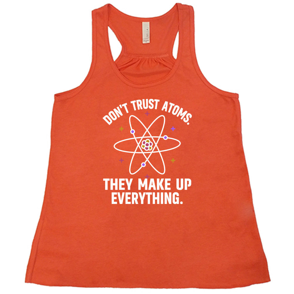 Don't Trust Atoms. They Make Up Everything. Shirt