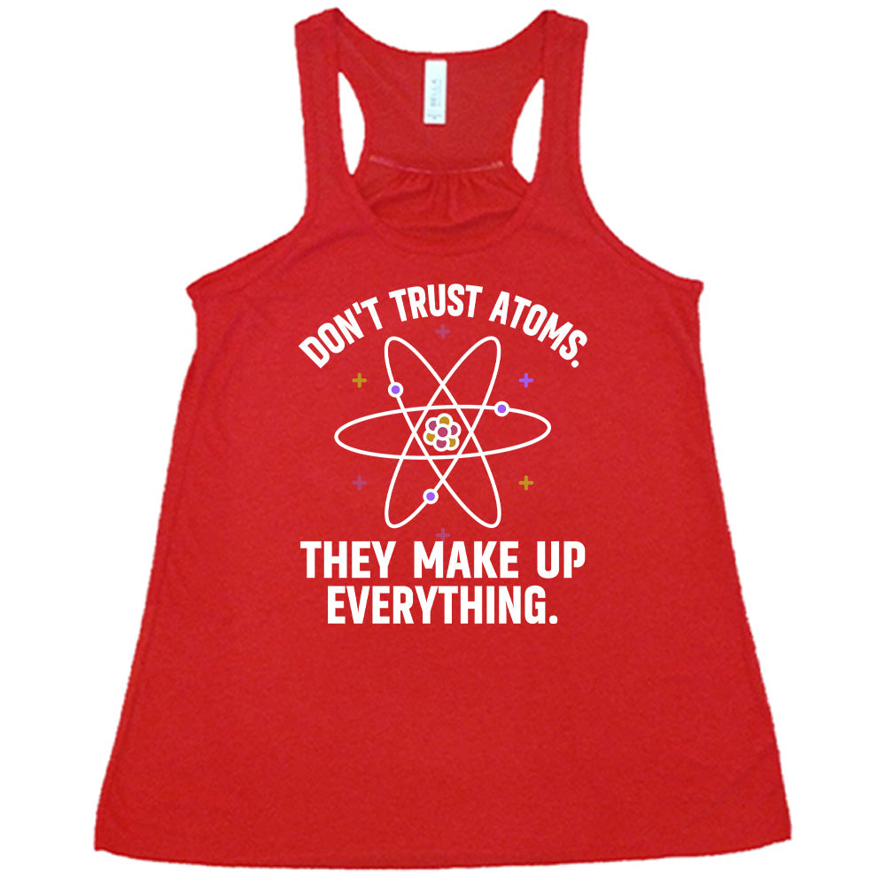 Don't Trust Atoms. They Make Up Everything. Shirt