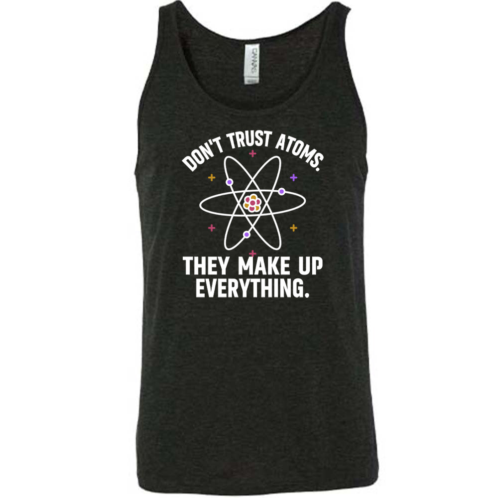 Don't Trust Atoms. They Make Up Everything. Shirt Unisex