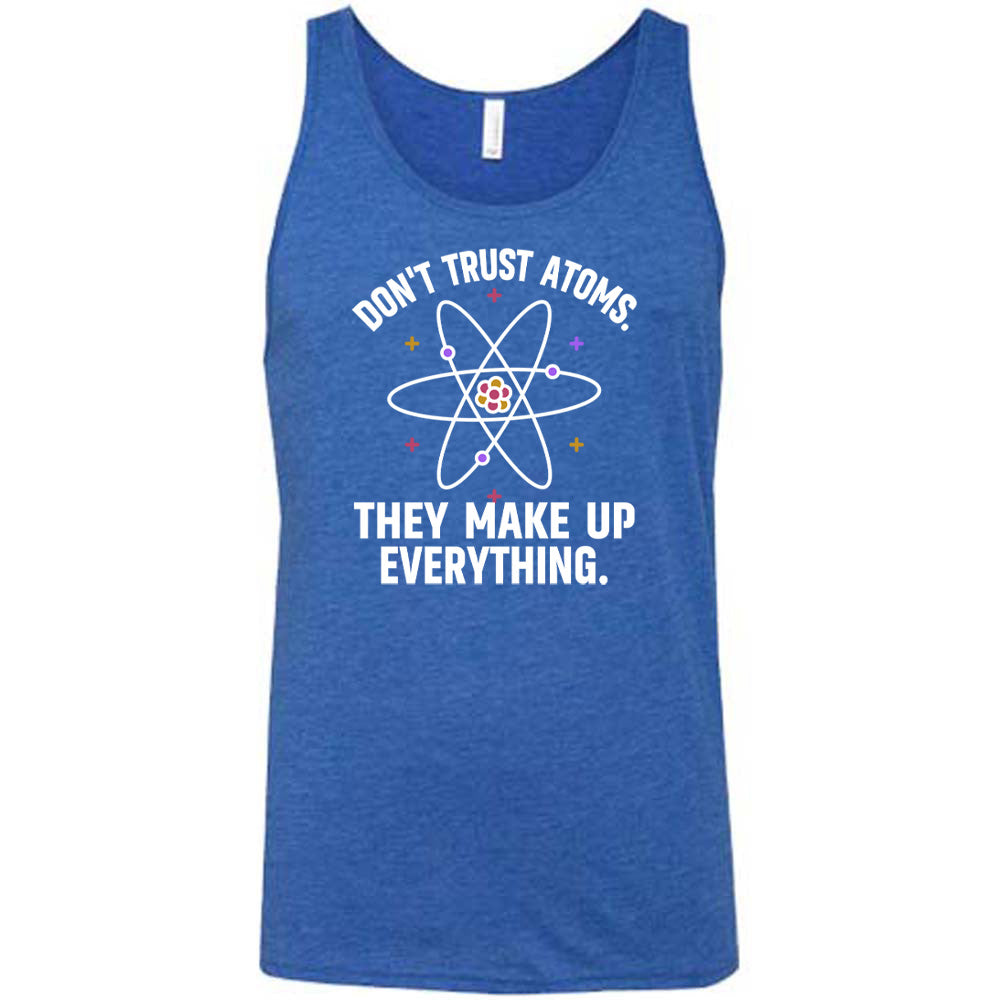 Don't Trust Atoms. They Make Up Everything. Shirt Unisex