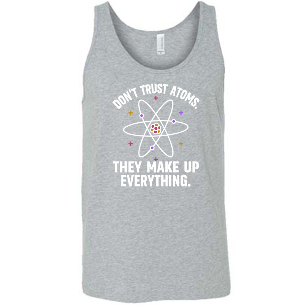 Don't Trust Atoms. They Make Up Everything. Shirt Unisex