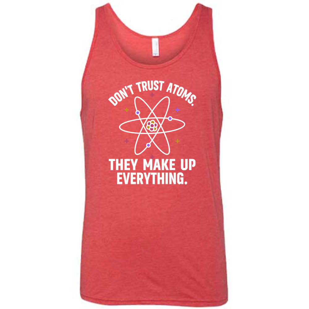 Don't Trust Atoms. They Make Up Everything. Shirt Unisex