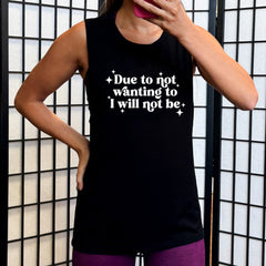 Due To Not Wanting To I Will Not Be Muscle Tank