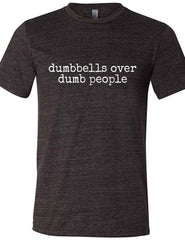 Dumbbells Over Dumb People Shirt Unisex