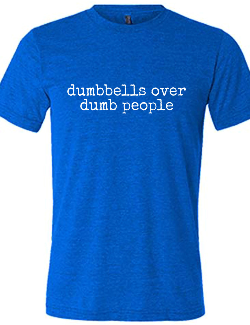 Dumbbells Over Dumb People Shirt Unisex