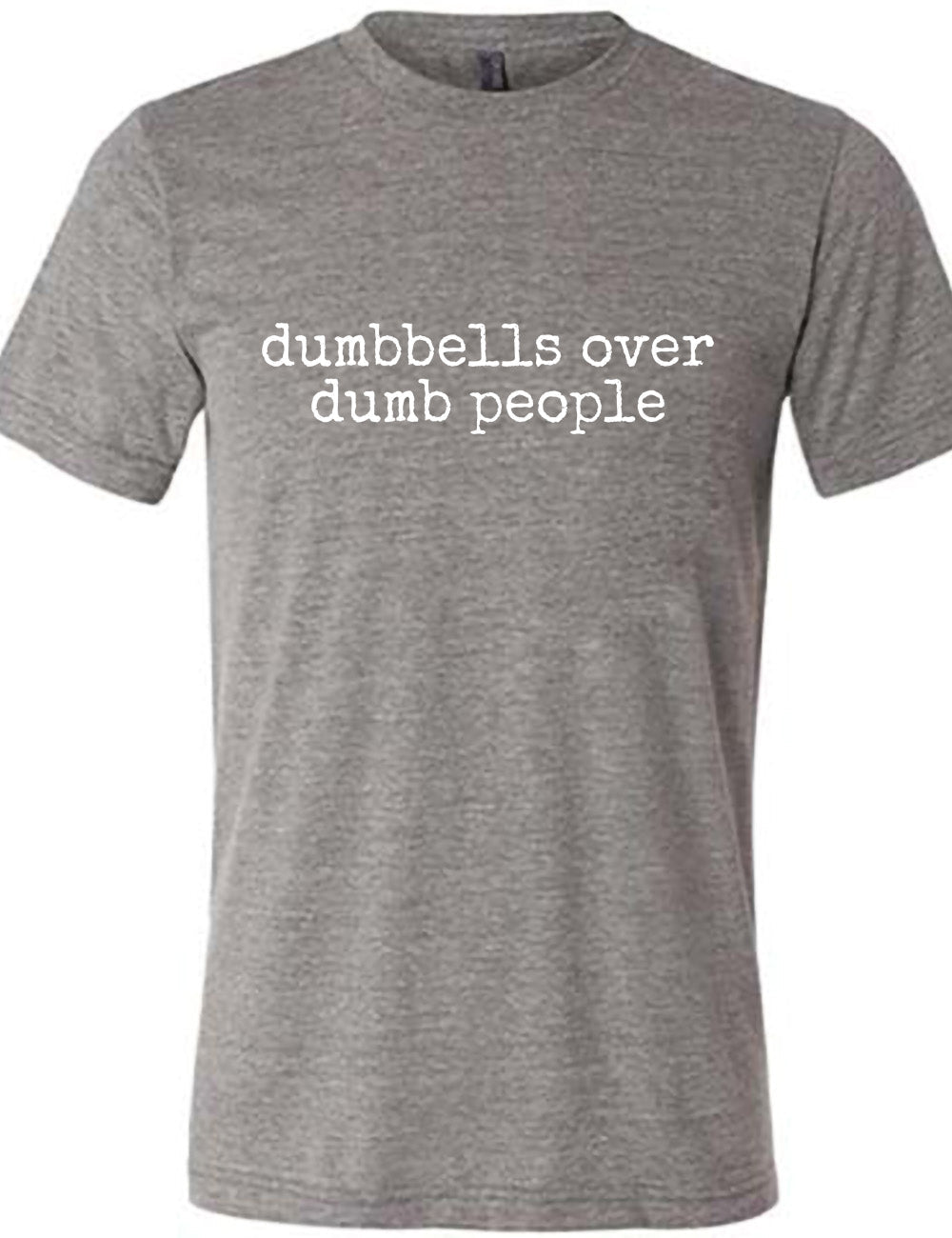 Dumbbells Over Dumb People Shirt Unisex