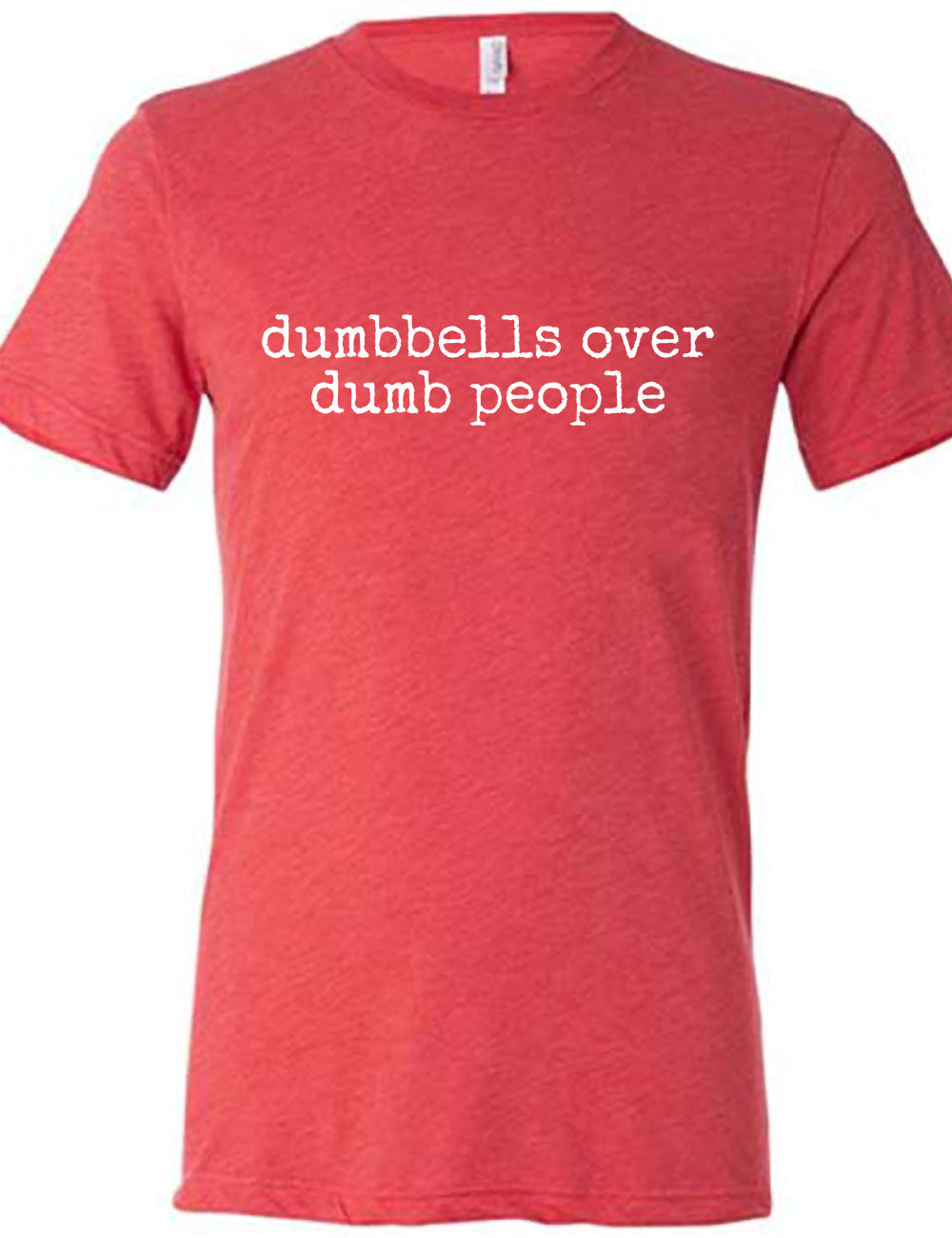 Dumbbells Over Dumb People Shirt Unisex