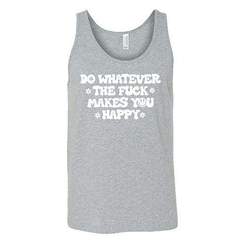 Do Whatever the Fuck Makes You Happy Shirt Unisex
