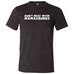 Don't Mess With Mamasaurus Shirt Unisex