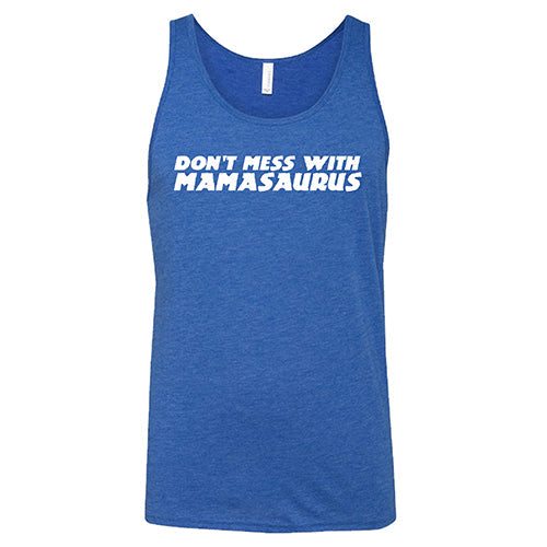 Don't Mess With Mamasaurus Shirt Unisex