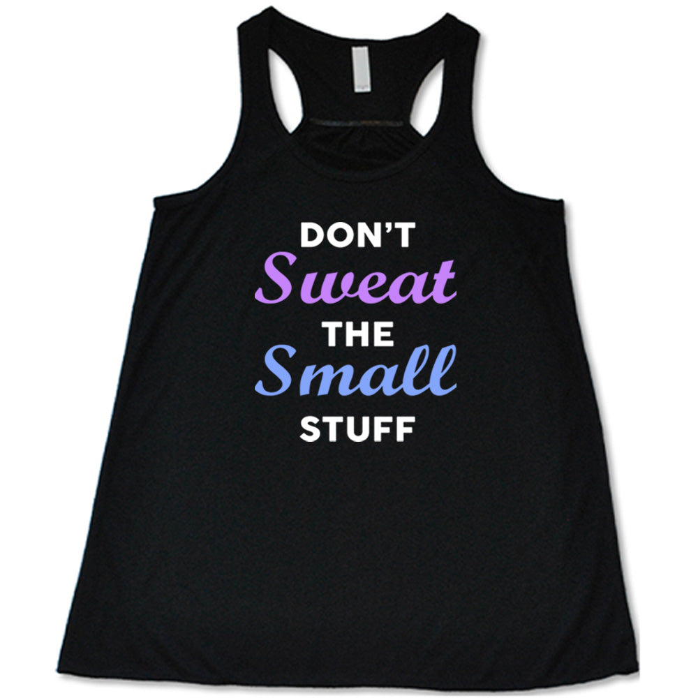 Don't Sweat The Small Stuff Shirt