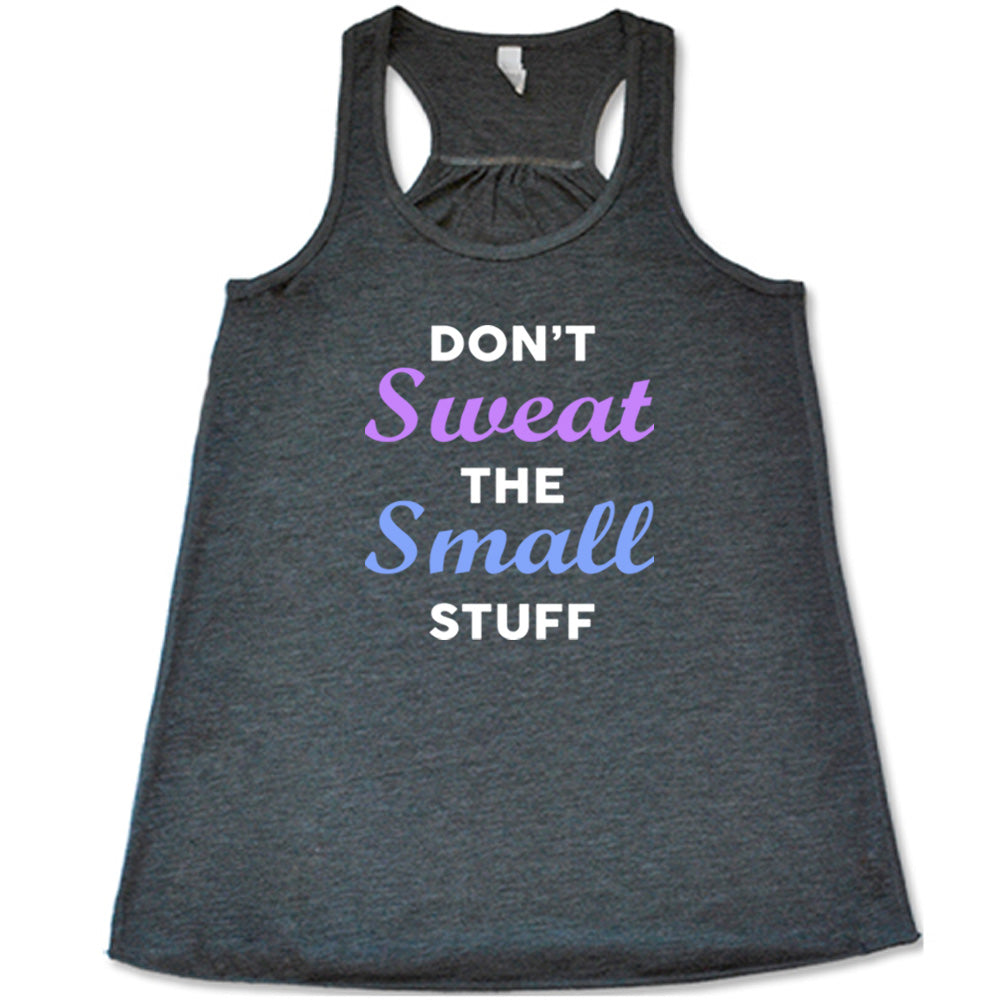 Don't Sweat The Small Stuff Shirt