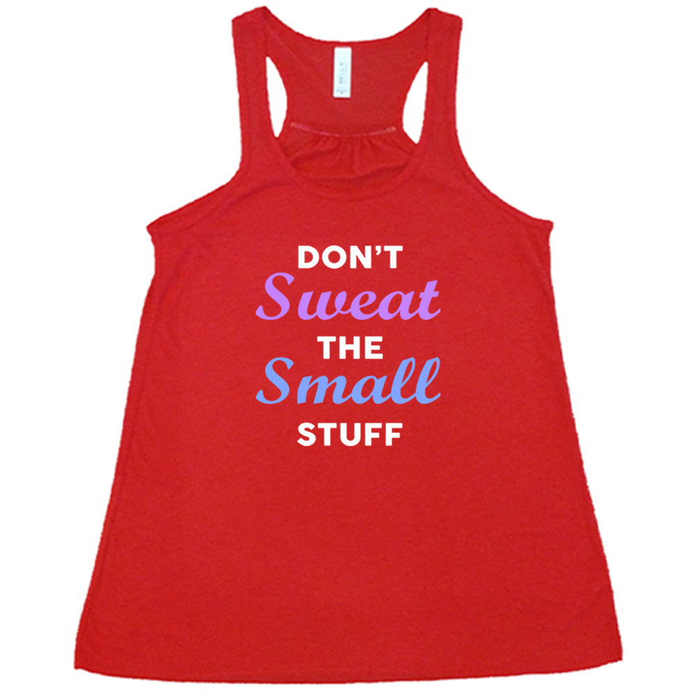 Don't Sweat The Small Stuff Shirt