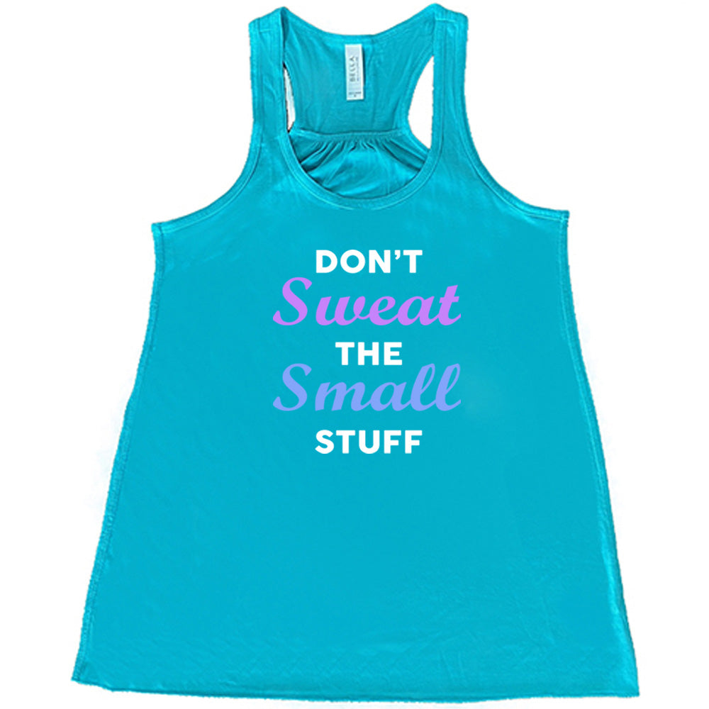 Don't Sweat The Small Stuff Shirt