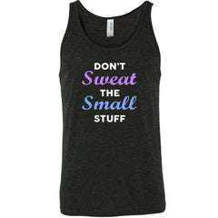 Don't Sweat The Small Stuff Shirt Unisex