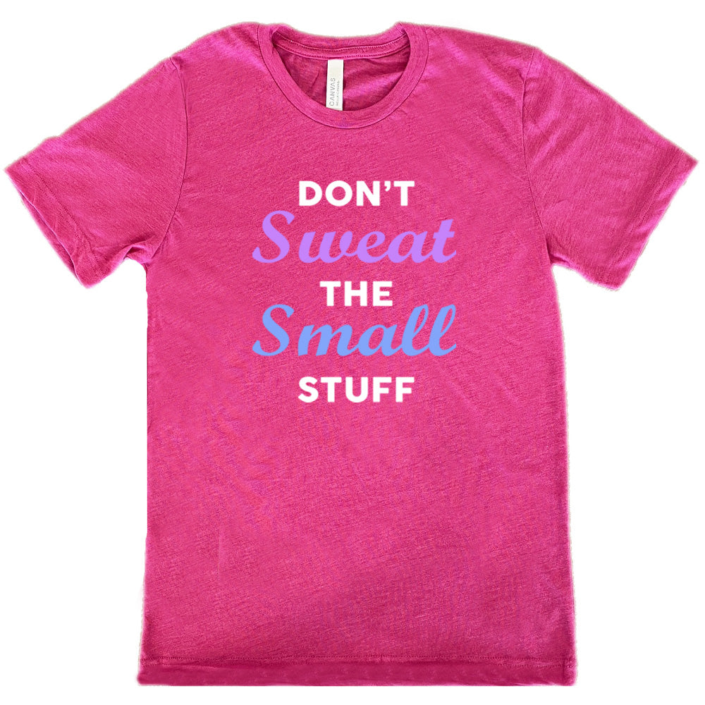 Don't Sweat The Small Stuff Shirt Unisex