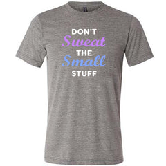 Don't Sweat The Small Stuff Shirt Unisex