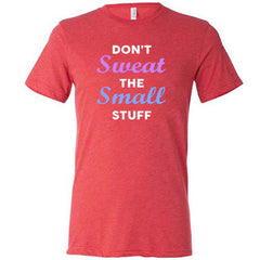 Don't Sweat The Small Stuff Shirt Unisex