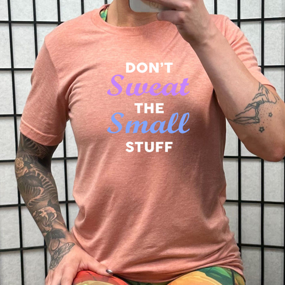 Don't Sweat The Small Stuff Shirt Unisex