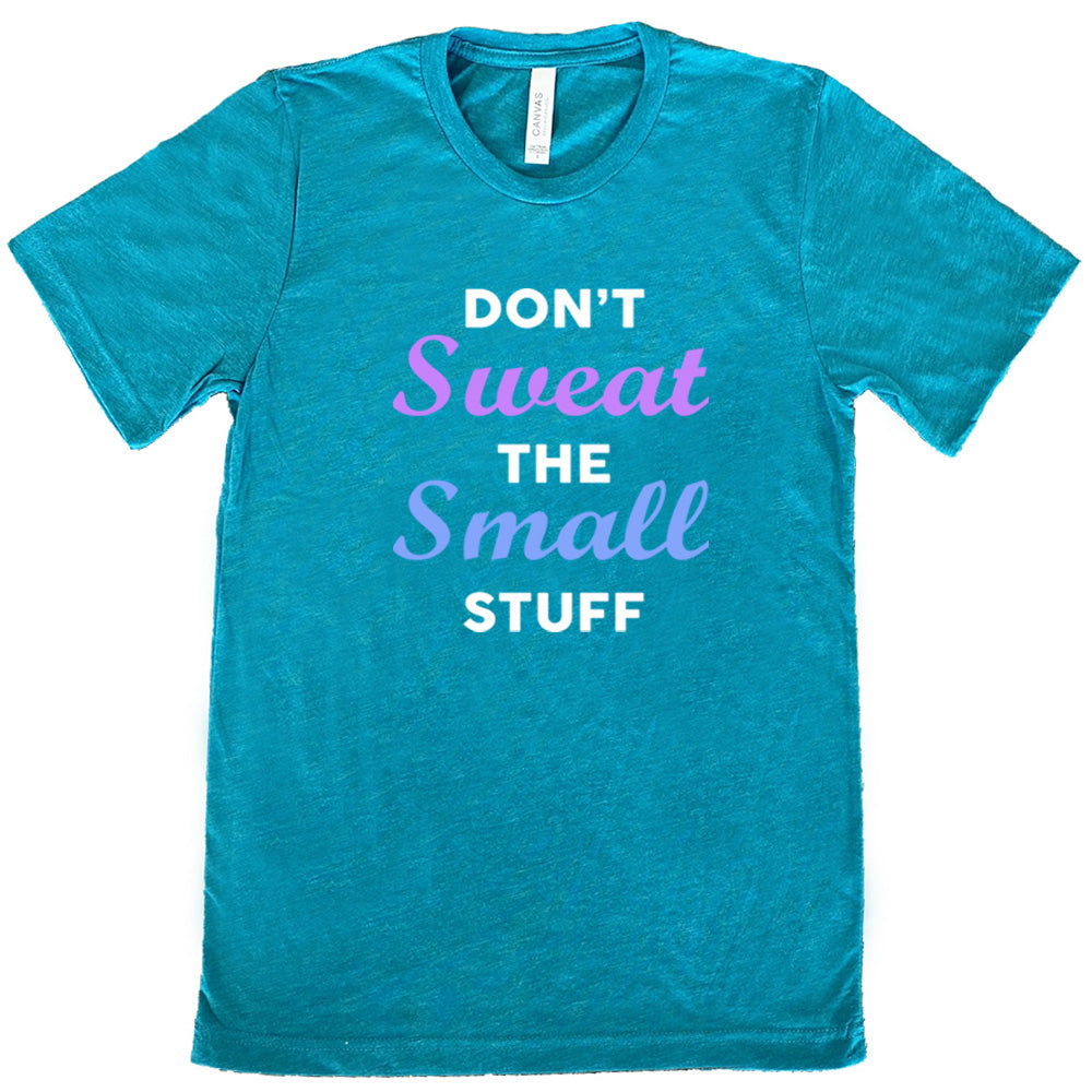 Don't Sweat The Small Stuff Shirt Unisex