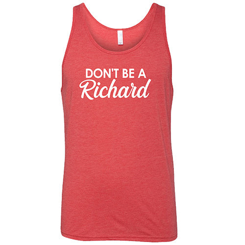 Don't Be A Richard Shirt Unisex